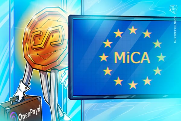 OpenPayd Secures MiCA License to Offer Crypto Services Across EEA — Cointelegraph.com News